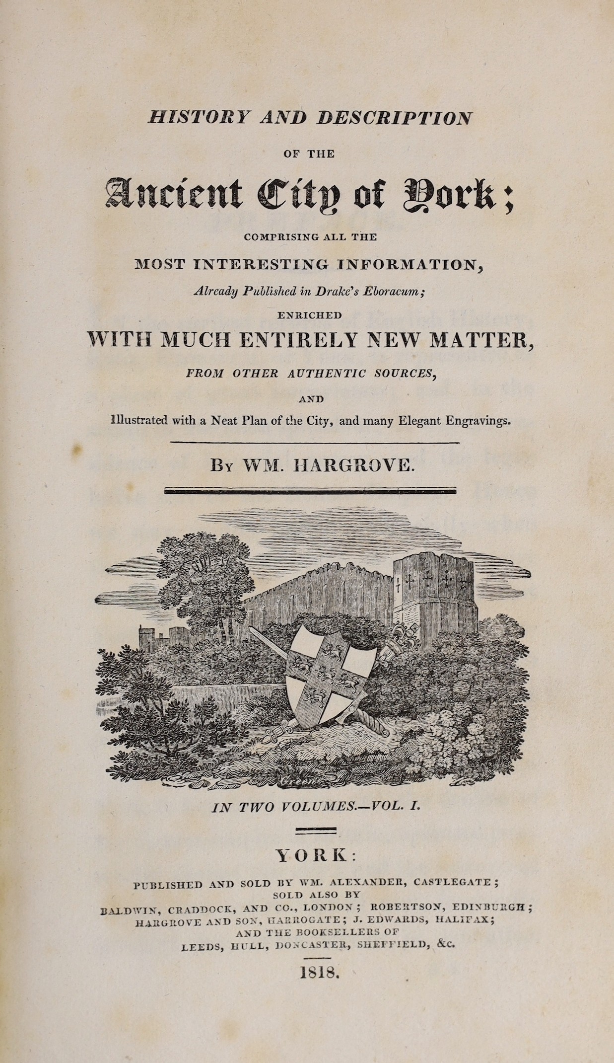 YORK: Hargrove, William - History and Description of the Ancient City of York ... enriched with much entirely new matter ... 2 vols (in 3). pictorial title vignettes, folded and coloured plan